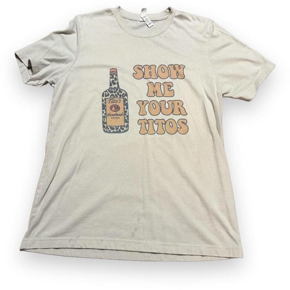 Show Me Your Tito's Vodka Graphic Tee Bella+Canvas Cream L